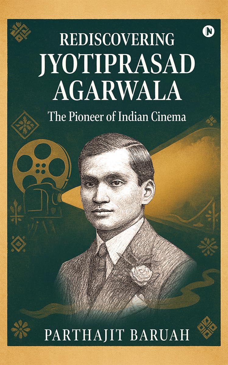 Rediscovering Jyotiprasad Agarwala: The Pioneer of Indian Cinema